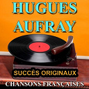 Hugues Aufray - Chansons fran&ccedil;aises (succ&egrave;s originaux)