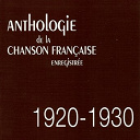 Adolphe B&eacute;rard / Alibert / Alice Cocea / Andr&eacute; Bauge / Andr&eacute;e Turcy / Arletty / Berthe Sylva / Biscot / Bonheur Alice / Damia / Dranem / Dr&eacute;an / Emma Liebel / Fernand Gravey / Fortug&eacute; / Francis Marty / Fred Gouin / Frehel / F&eacute;lix Mayol / Gaby Montbreuse / Georgel / Georges Milton / Georges Vorelli / Georgius / Gesky / Gorgel / Henry Laverne / Jos&eacute;phine Baker / Louis Lynel / Lucien Boyer / Lucienne Boyer / Marcelly / Maurice Chevalier / Mistinguett / Montel / Nina Myral / Pauline Carton / Perchicot / Ren&eacute; De Buxeuil / Ren&eacute; Koval / Robert Jysor / Valroger Suzanne - Anthologie de la chanson fran&ccedil;aise enregistr&eacute;e : 1920-1930