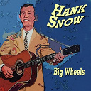 Hank Snow - Hank snow big wheels (big wheels)