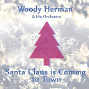 Woody Herman - Santa claus is coming to town