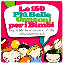 Alessia / Amp / Baby Group / Baila Mambo / Bertuzzi Elena, Wood Quartet / Camilla Fascina / Cartoon Warriors / Coro Fonola Band / Cover Baby / Daria Toffali / E.mutto / Elio Voltolini / Elio Voltolini, Stefano Laudadio / Elisa Mutto / Ester / Fabio Cobelli / Franco Tufano / Geronimo Stilton / Giada Monteleone / Gigi Mambo / Giulia Legnazzi / I Sanremini / Il Piccolo Coro / La Compagnia Dei Sanremini / Leti / Mambo Mc / Marty E I Suoi Amici / Miss Alexja / Neymar Latin Band / Philippa Knight / Pocket Group / Rainbow Project / Renato Ritucci / Roland / Salsaloco De Cuba / Sandy Contrera / Stefano Laudadio / Susan / Tommy / Tonio - Le 150 pi&ugrave; belle canzoni per i bimbi (party, birthday, dance, cartoon and tv hits, lullabies, classics for kids)
