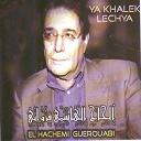 El Hachemi Guerouabi - Ya khalek lechya (cha&acirc;bi alg&eacute;rois)