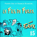 Francis Blanche / Pierre Dac - Sign&eacute; furax : le fils de furax, vol. 15