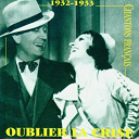 Alibert / Arletty / Berthe Sylva / Fernandel.... / Fred Gouin / Henri Garat / Jean Cyrano / Jean Gabin / Jos&eacute;phine Baker / Koval / Lys Gauty / L&eacute;on Raiter / Michel Simon / Suzanne-Marie Bertin - Chantons fran&ccedil;ais : oublier la crise (1932-1933)