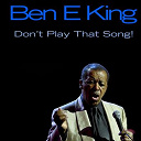 Ben E. King - Ben e king: don't play that song!