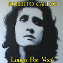 Roberto Carlos - Louco por voc&ecirc;