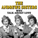 The Andrews Sisters - Why talk about love