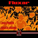 Fluxar - Loca people / zacate noises