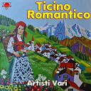 Baloss Da Lugan / Carlo / Daniela Van / Durin / Massimo Di Cataldo / Quartetto Di Biasca / Rino / Sandra / Trio Di Gandria - Ticino romantico