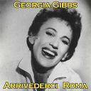 Georgia Gibbs - Arrivederci roma