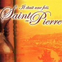Celine Fleriag / Jean-Philippe Marthelly / Kali / Mahogamy / Malavoi / Mario Canonge / Michel Godzom / Ralph Thamar / Tony Chasseur - Il &eacute;tait une fois saint-pierre