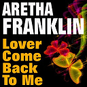 Aretha Franklin - Lover come back to me (original artist original songs)