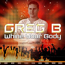 Greg B - Whine your body (radio edit)