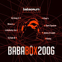 Babaorum Team / Binum / Dark System / Dj Greg C / Dj Seb B / Jenny D Light / Klap's / Lobotomy Inc / Oxley - Bababox2006