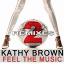 Kathy Brown - Feel the music (2 the remixes)