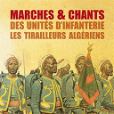1er R&eacute;giment Des Tirailleurs Alg&eacute;riens - Marches et chants des unit&eacute;s d'infanterie, les tirailleurs alg&eacute;riens