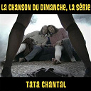 La Chanson Du Dimanche - Tata chantal (la chanson du dimanche, la s&eacute;rie saison 1)