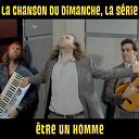 La Chanson Du Dimanche - Etre un homme (la chanson du dimanche, la s&eacute;rie saison 1)