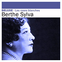 Berthe Sylva - Deluxe: les roses blanches