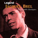 Jacques Brel - Legend: jacques brel, les grands classiques