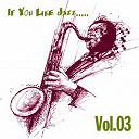 Alma Cogan / Benny Carter / Benny Goodman / Billy May / Duke Ellington / Frank Sinatra / Glen Gray / Kay Starr / Les Paul / Mel Torm&eacute; / Nat King Cole / Ray Anthony / Tommy Dorsey / Trio Pia Beck / Wynton Kelly - If you like jazz, vol. 03