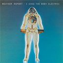 Weather Report - I sing the body electric