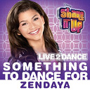 Zendaya - Something to dance for (from "shake it up: live 2 dance")