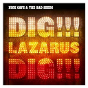Nick Cave / The Bad Seeds - DIG, LAZARUS, DIG!!!