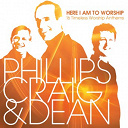 Craig / Dean / Phillips - Here i am to worship: 16 timeless worship anthems