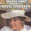 Judit Halasz - Vannak m&eacute;g rossz gyerekek