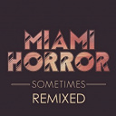 Miami Horror - Sometimes (remixed)