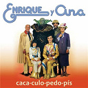 Enrique Y Ana - Caca-culo-pedo-pis