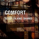 Comfort - Sleep talking shared