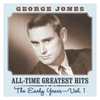 George Jones : All time greatest hits: the early years vol. 1 ...